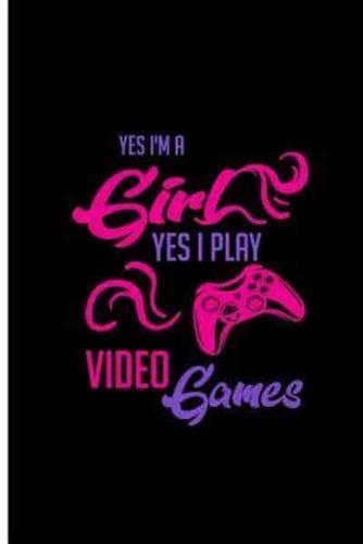 Yes I'm a Girl Yes I Play Video Games