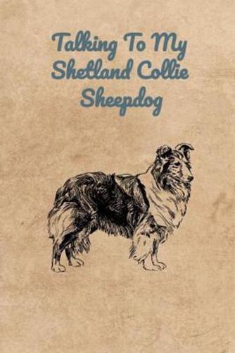 Talking To My Shetland Collie Sheepdog