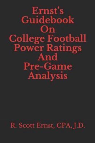 Ernst's Guidebook On College Football Power Ratings and Pre-Game Analysis