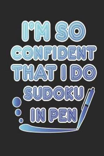 I'm So Confident That I Do Sudoku In Pen
