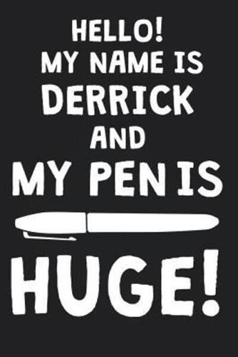 Hello! My Name Is DERRICK And My Pen Is Huge!