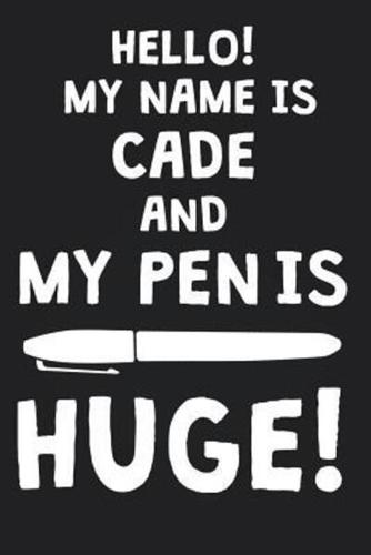 Hello! My Name Is CADE And My Pen Is Huge!
