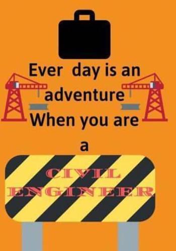 Ever Day Is an Adventure When You Are a Civil Engineer