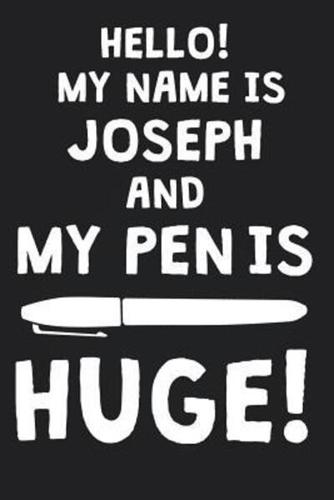Hello! My Name Is JOSEPH And My Pen Is Huge!