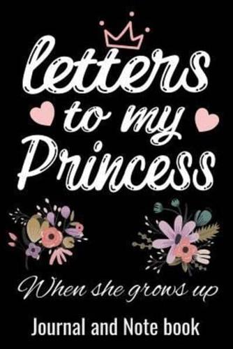 Letters To My Princess When She Grows Up Journal and Note Book