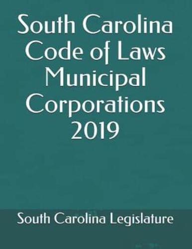 South Carolina Code of Laws Municipal Corporations 2019