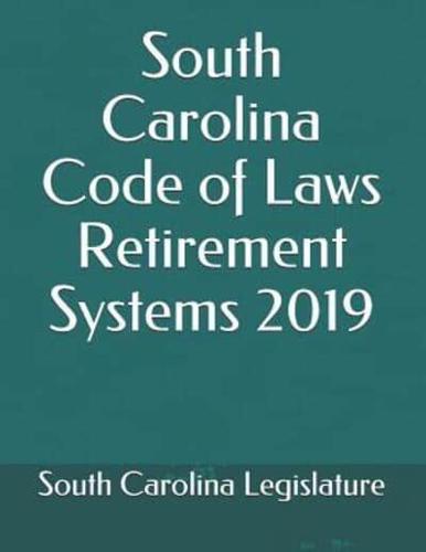 South Carolina Code of Laws Retirement Systems 2019