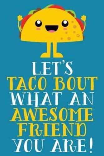 Let's Taco Bout What An Awesome Friend You Are!