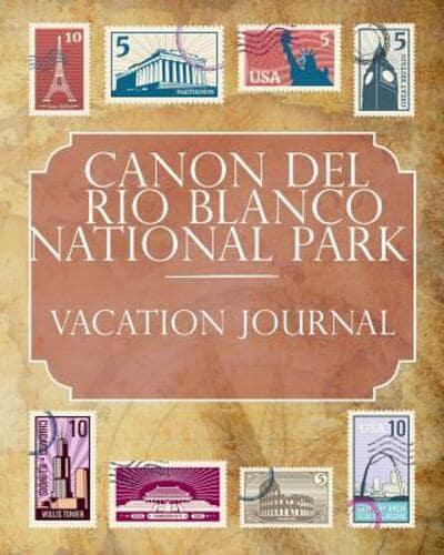 Canon Del Rio Blanco National Park Vacation Journal