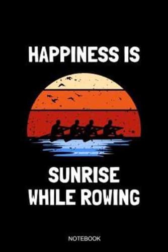 Happiness Is Sunrise While Rowing Notebook