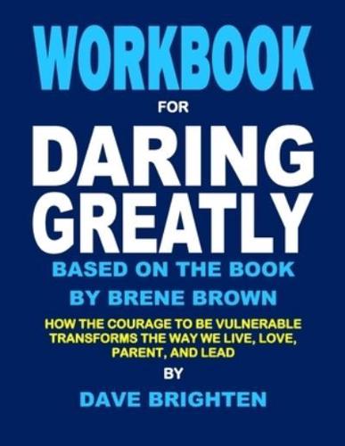 Workbook for Daring Greatly Based on the Book by Brene Brown