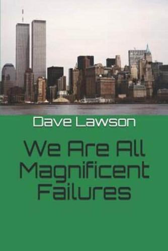 We Are All Magnificent Failures