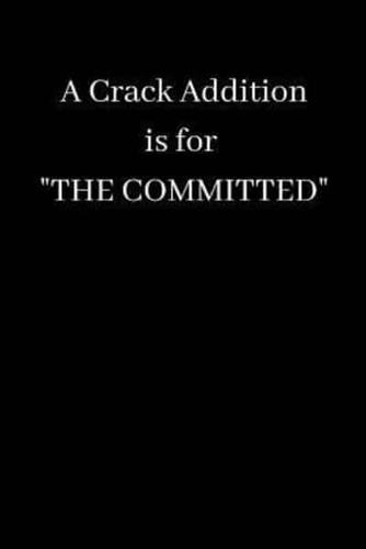 A Crack Addition Is For The Committed