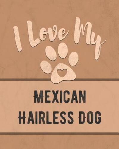 I Love My Mexican Hairless Dog