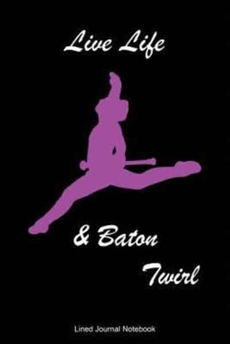 Live Life & Baton Twirl