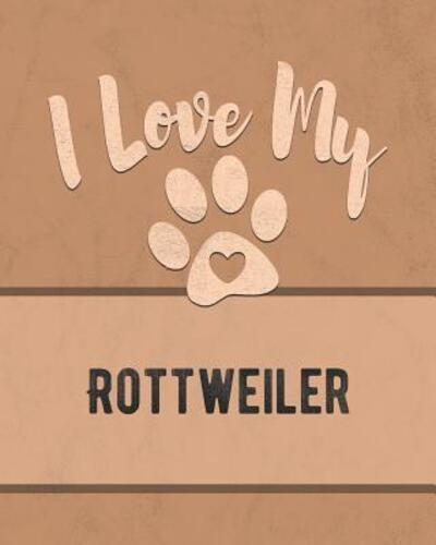 I Love My Rottweiler