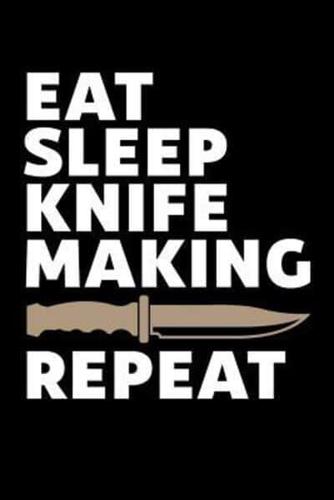 Eat Sleep Knife Making Repeat