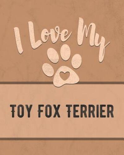 I Love My Toy Fox Terrier