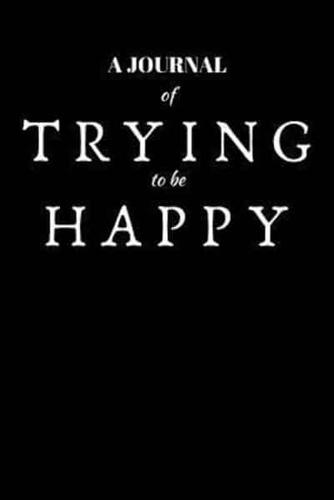 A Journal Of Trying To Be Happy