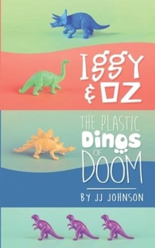 Iggy & Oz- The Plastic Dinos of Doom