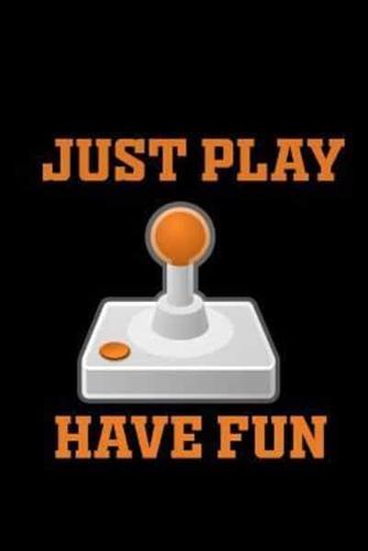 Just Play. Have Fun