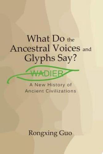 What Do the Ancestral Voices and Glyphs Say?