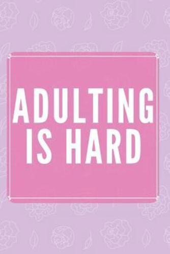 Adulting Is Hard