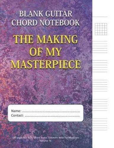 The Making Of My Masterpiece - Blank Guitar Chord Notebook