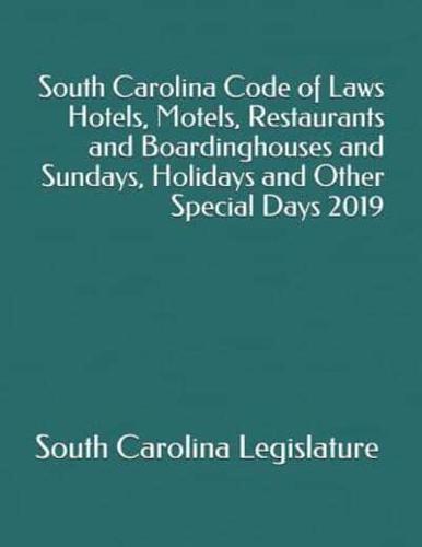 South Carolina Code of Laws Hotels, Motels, Restaurants and Boardinghouses and Sundays, Holidays and Other Special Days 2019