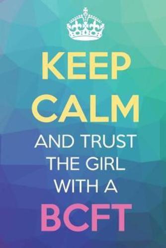 Keep Calm And Trust The Girl With A BCFT