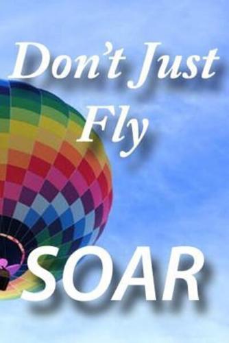 Don't Just Fly Soar