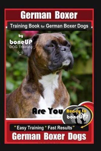 German Boxer Training Book for German Boxer Dogs By BoneUP DOG Training, Are You Ready to Bone Up? Easy Training * Fast Results, German Boxer Dogs