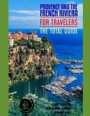 PROVENCE & THE FRENCH RIVIERA FOR TRAVELERS. The Total Guide