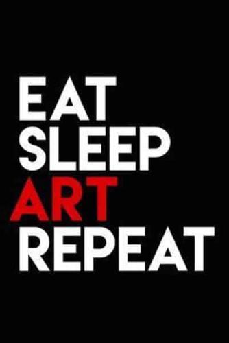 Eat Sleep Art Repeat Shirt - Funny Artist T-Shirt