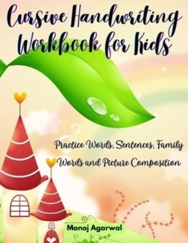 Cursive Handwriting Workbook for Kids: Practice words, sentences, family words and picture composition