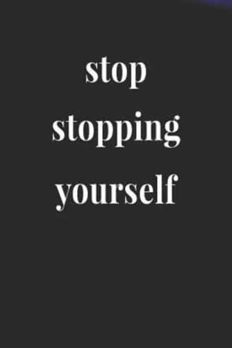 Stop Stopping Yourself