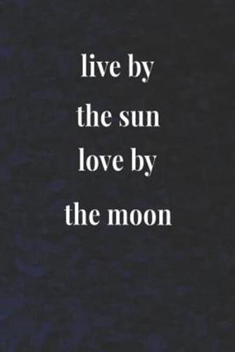 Live By The Sun Love By The Moon