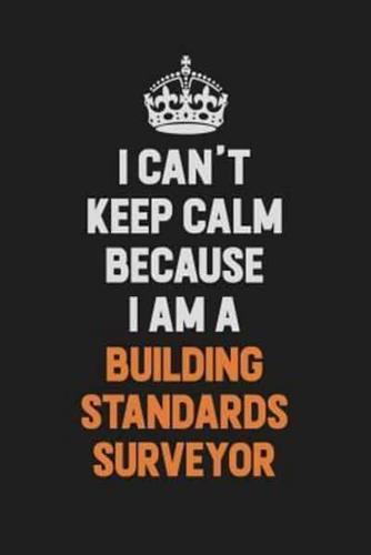 I Can't Keep Calm Because I Am A Building Standards Surveyor