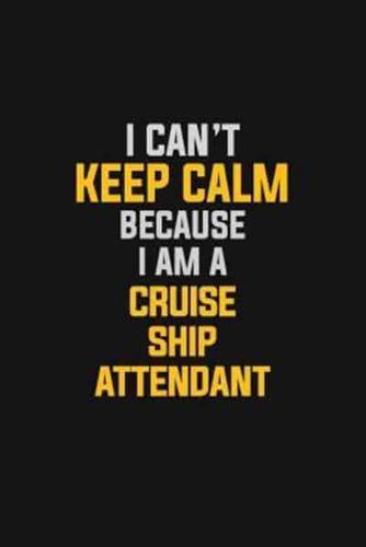 I Can't Keep Calm Because I Am A Cruise Ship Attendant
