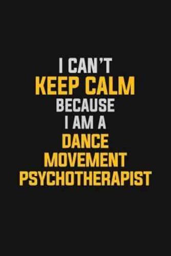 I Can't Keep Calm Because I Am A Dance Movement Psychotherapist
