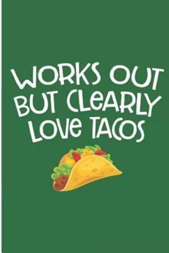 Work Out But Clearly Love Tacos