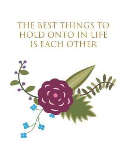 The Best Things to Hold Onto in Life Is Each Other