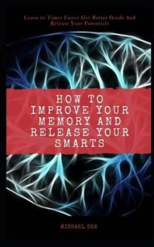 How to Improve Your Memory and Release Your Smarts