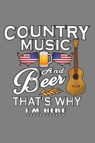 Country Music And Beer That's Why I'M Here