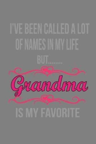 I'Ve Been Called Alot Of Names In My Life But Grandma Is My Favorite