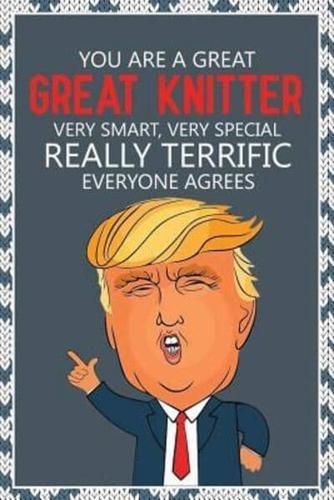 You Are a Great, Great Knitter. Very Smart, Very Special. Really Terrific, Everyone Agrees