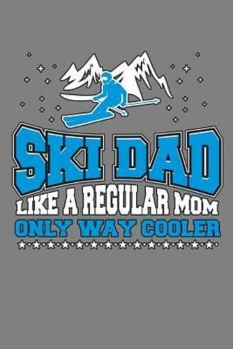 Ski Dad Like A Regular Mom Only Way Cooler