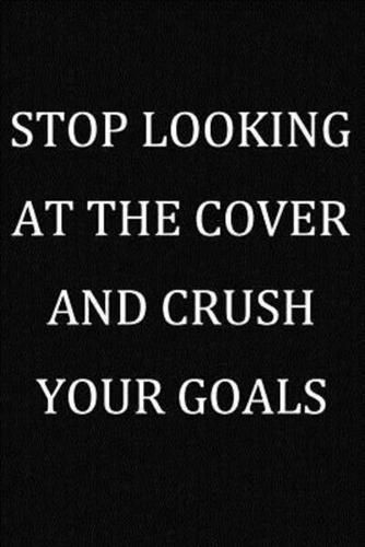 Stop Looking At The Cover And Crush Your Goals