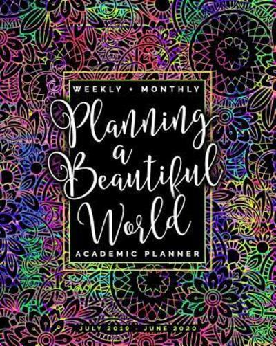 Planning a Beautiful World - Weekly + Monthly Academic Planner -July 2019 - June 2020