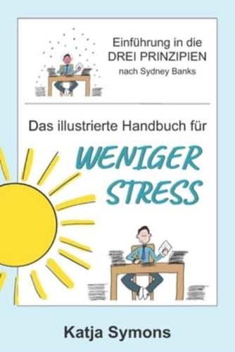 Das illustrierte Handbuch für weniger Stress: Einführung in die Drei Prinzipien nach Sydney Banks